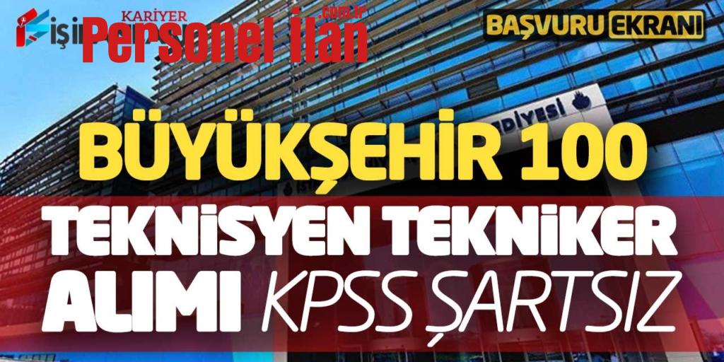 Büyükşehir 100 Teknisyen-Tekniker Alımı Online Başvuruları Alınıyor (KPSS Şartsız)