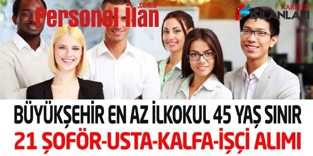 Büyükşehir Belediye En Az İlkokul 45 Yaş Sınır Şoför-İşçi-Usta Alımı