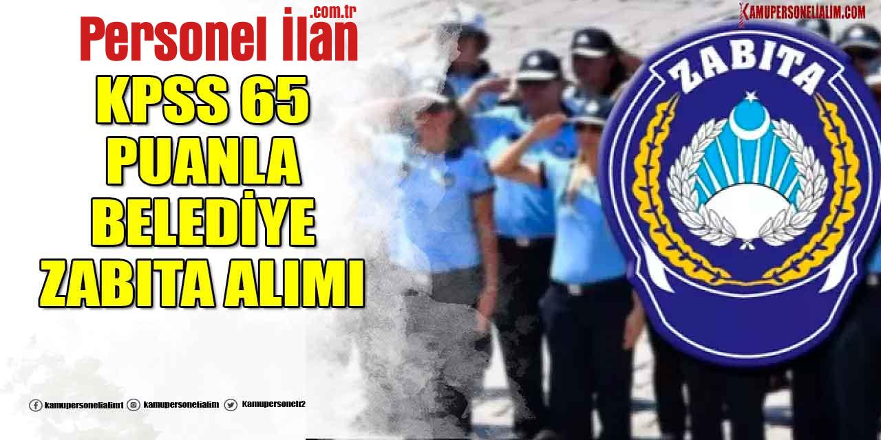 Büyükşehir Belediyesi 14000 TL Maaşla Zabıta Memuru Alımı! KPSS 65 Puan