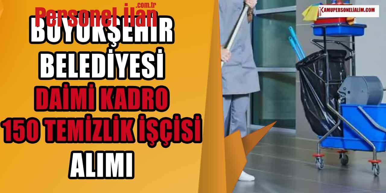 Büyükşehir Belediyesi Kadrolu 150 Temizlik İşçisi Alımı! Tecrübeli Tecrübesiz