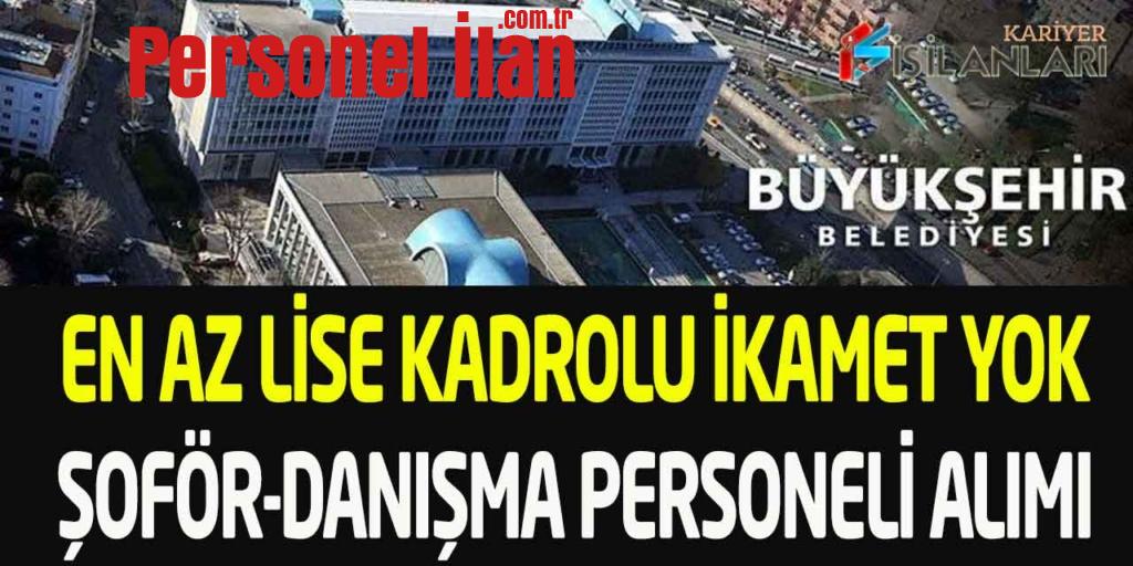Büyükşehir En Az Lise İkamet Yok Danışma Personeli Şoför Alımı