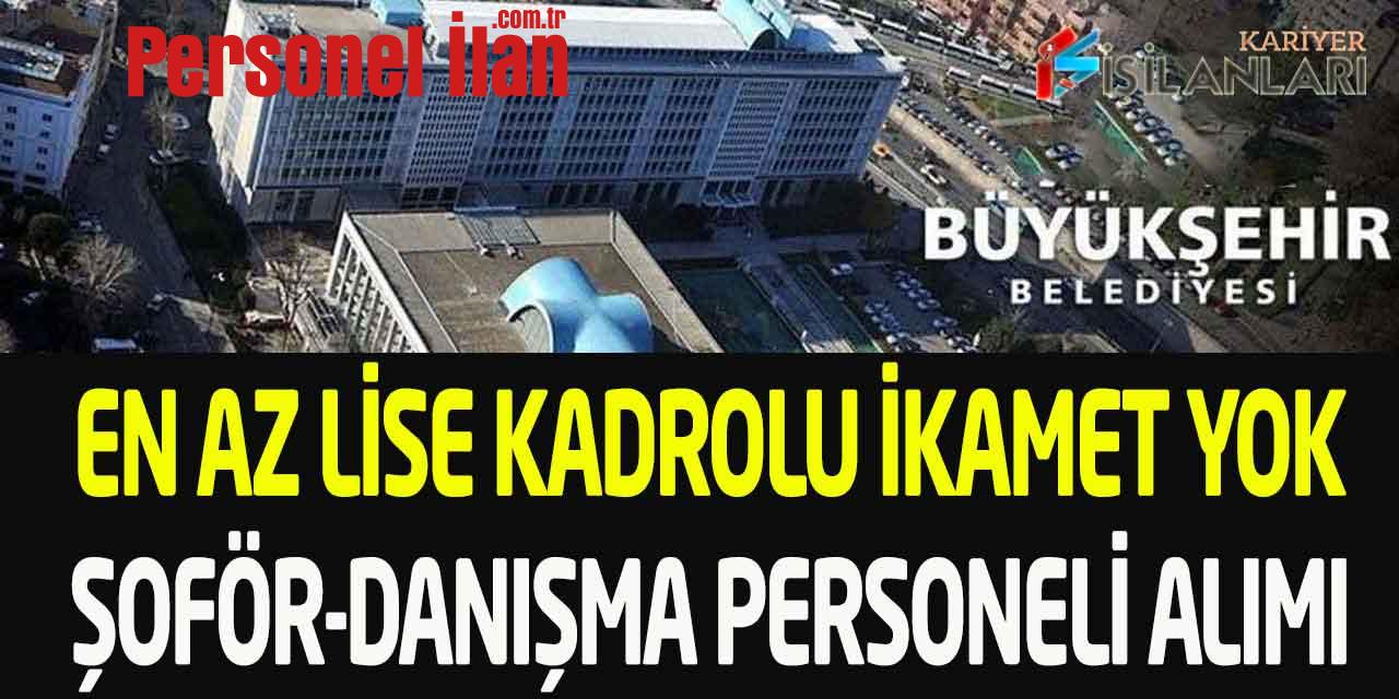 Büyükşehir En Az Lise İkamet Yok Danışma Personeli Şoför Alımı