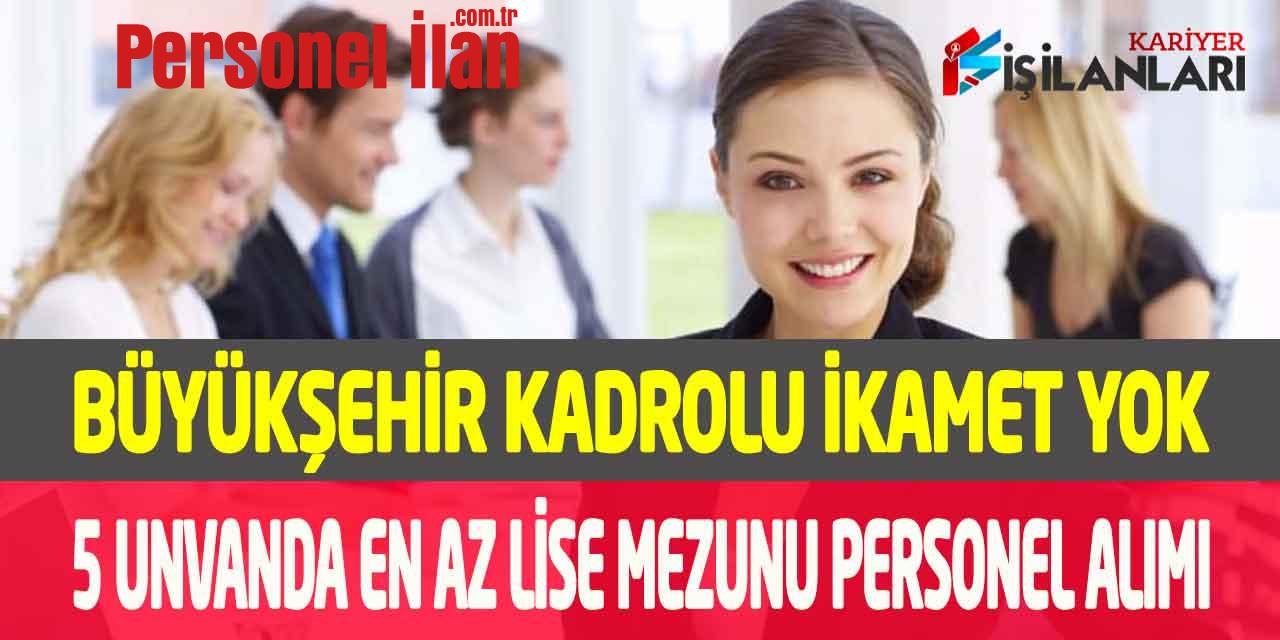 Büyükşehir En Az Lise İkamet Yok Kadrolu Büro Personeli Mühendis Alımı