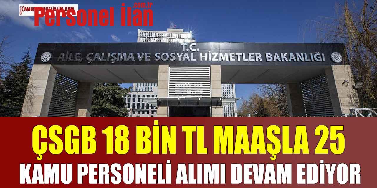 ÇSGB 18 Bin TL Maaş, 25 Kamu Personeli Alımı Devam Ediyor