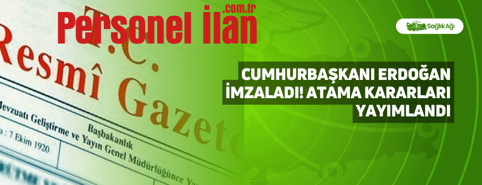 Cumhurbaşkanı Erdoğan İmzaladı! Atama Kararları Yayımlandı