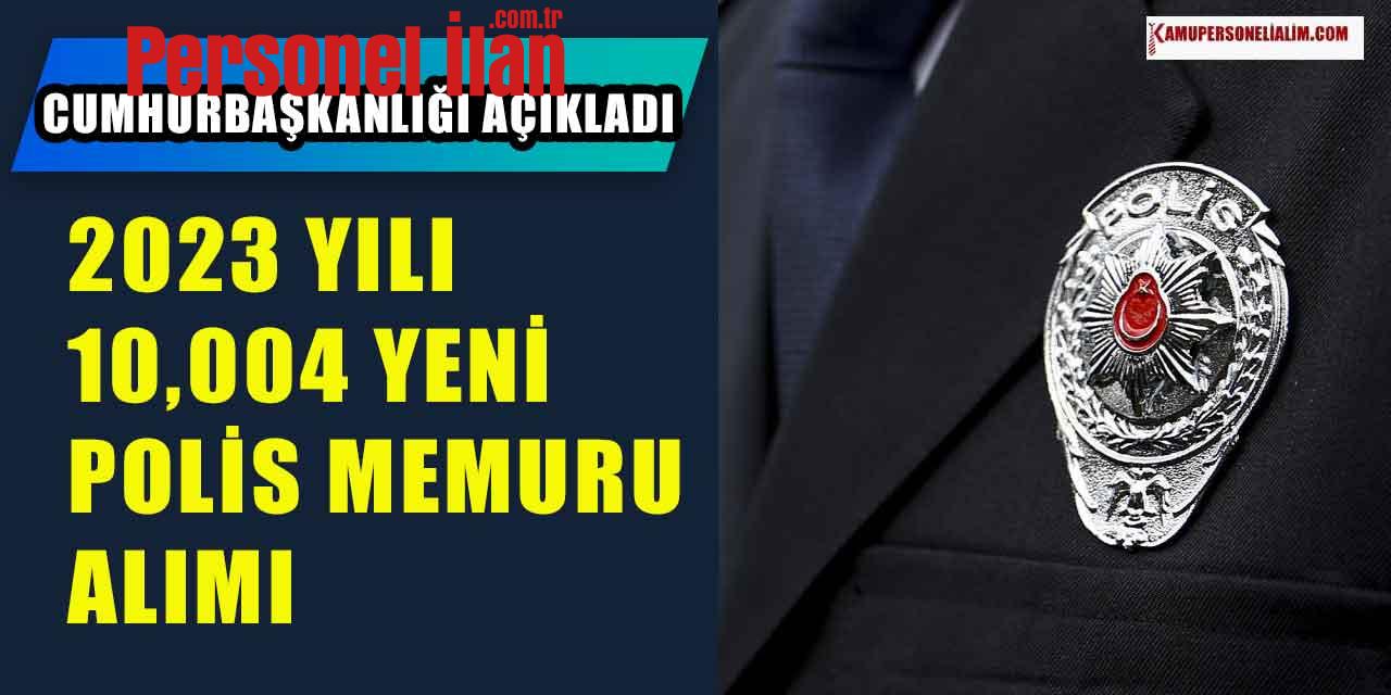 Cumhurbaşkanlığı 10,024 Kamu Personeli Alımı İhdası! 2023 Yılı 10,004 Yeni Polis Memuru Alımı