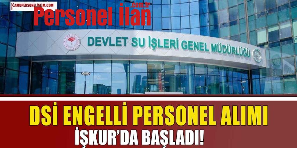 DSİ 2.Bölge Engelli Personel Alımı İŞKUR'da Başladı