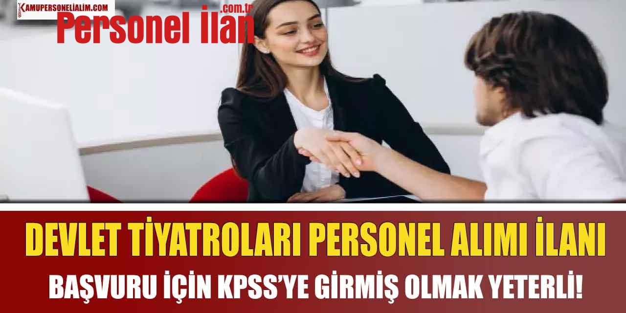Devlet Tiyatroları Devlet Personeli Alımı! KPSS’ye Girmiş Olmak Yeterli