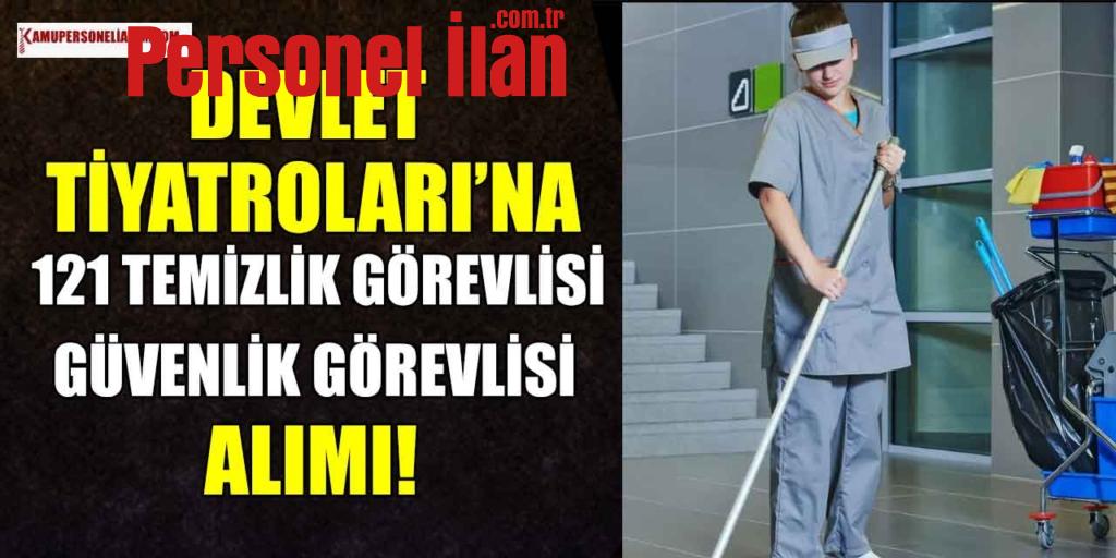 Devlet Tiyatroları’na 121 Temizlik Görevlisi ve Güvenlik Alımı! KPSS 60