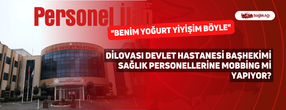 Dilovası Devlet Hastanesi Başhekimi Sağlık Personellerine Mobbing mi Yapıyor?