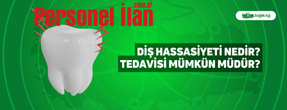 Diş Hassasiyeti Nedir? Tedavisi Mümkün Müdür?