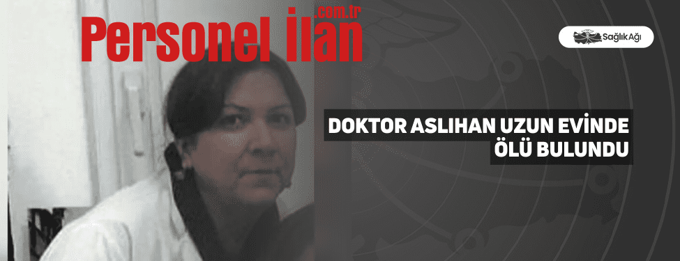 Doktor Aslıhan Uzun Evinde Ölü Bulundu
