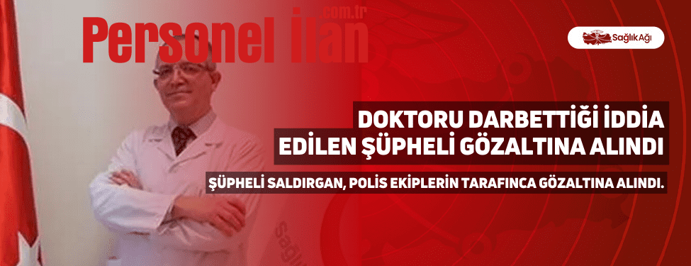 Doktoru Darbettiği İddia Edilen Şüpheli Gözaltına Alındı