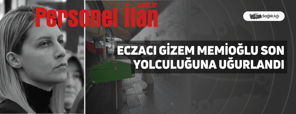 Eczacı Gizem Memioğlu Son Yolculuğuna Uğurlandı