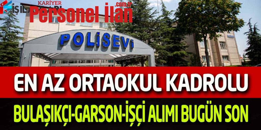 Emniyet Kadrolu Bulaşıkçı-Aşçı-Garson Alımı Online Başvuru Bugün Son