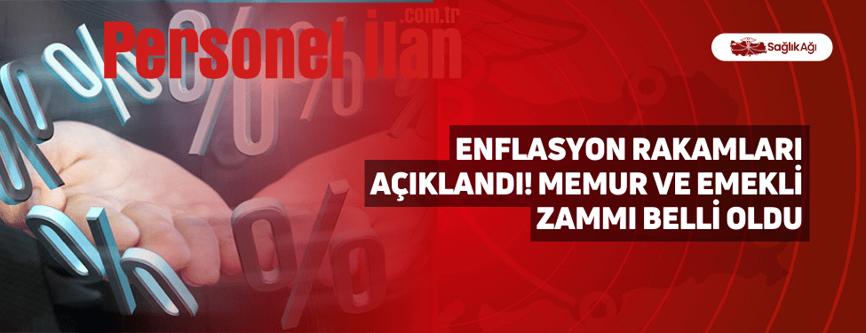 Enflasyon Rakamları Açıklandı! Memur ve Emekli Zammı Belli Oldu