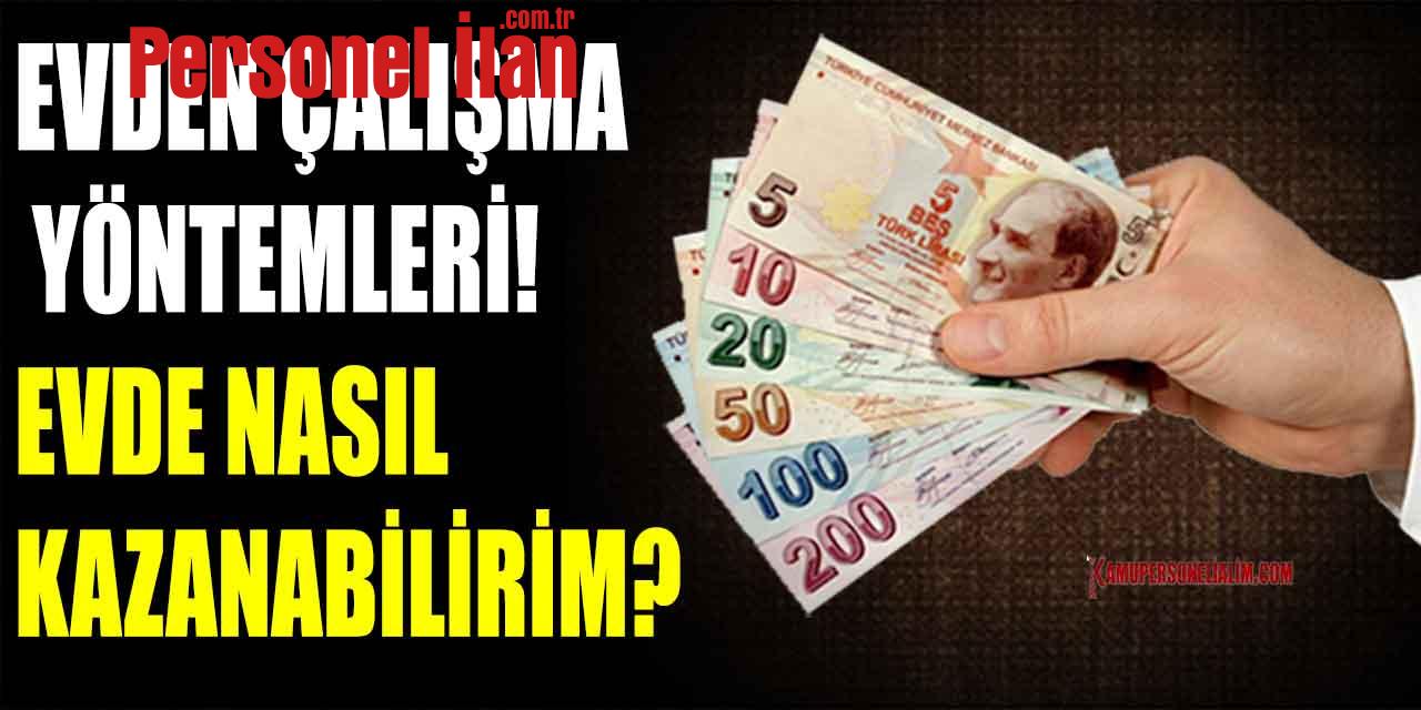 Evden Çalışma Yöntemleri! Evde Nasıl Para Kazanabilirim?