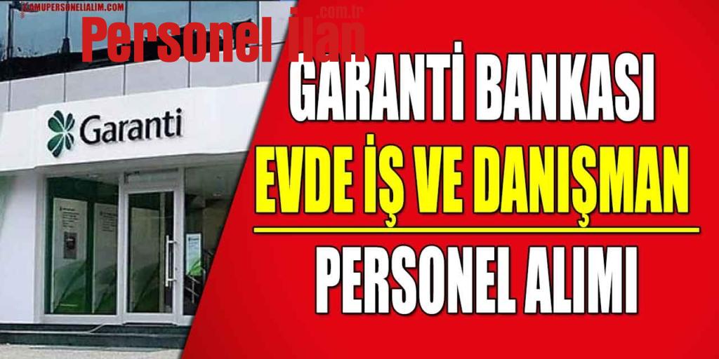 Garanti Bankası Evde İş Ve Danışman Personel Alımı