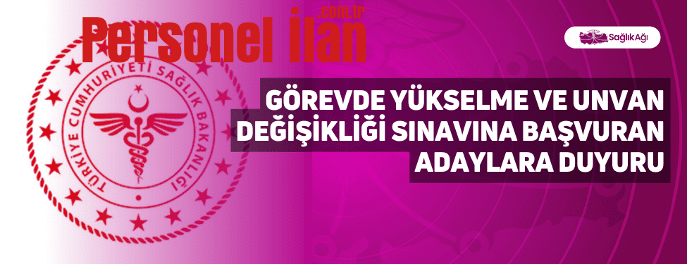 Görevde Yükselme ve Unvan Değişikliği Sınavına Başvuran Adaylara Duyuru