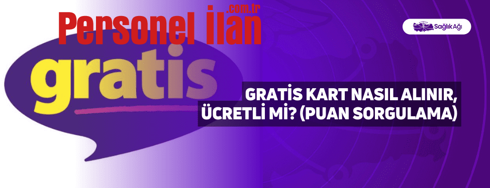 Gratis Kart Nasıl Alınır, Ücretli Mi? (Puan Sorgulama)