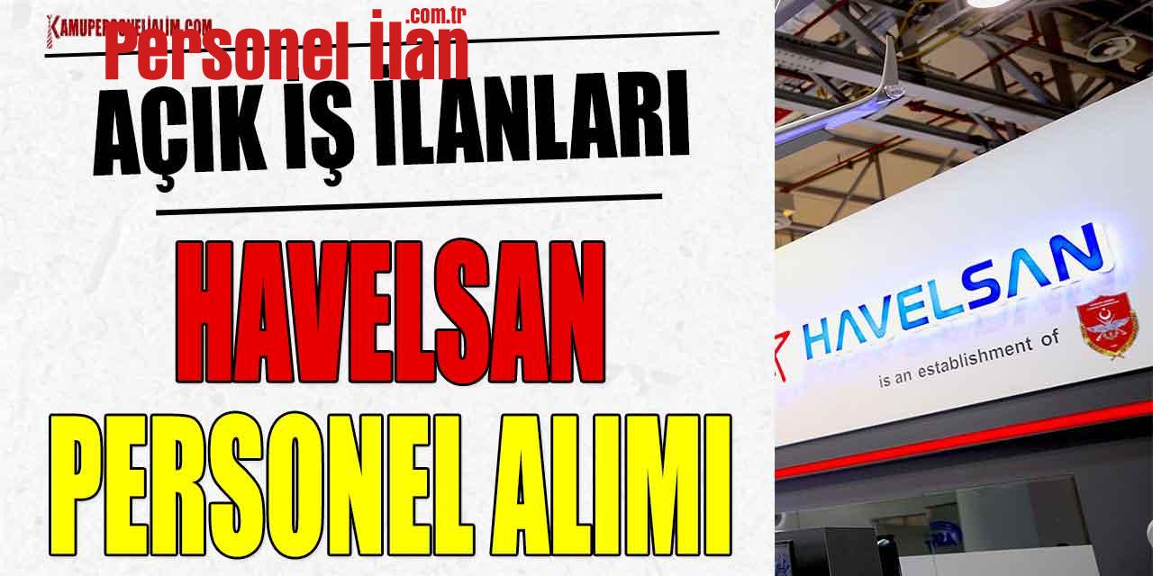 Havelsan Personel Alımı İş İlanları Başvuru Ekran! Kariyer Açık İlanlar