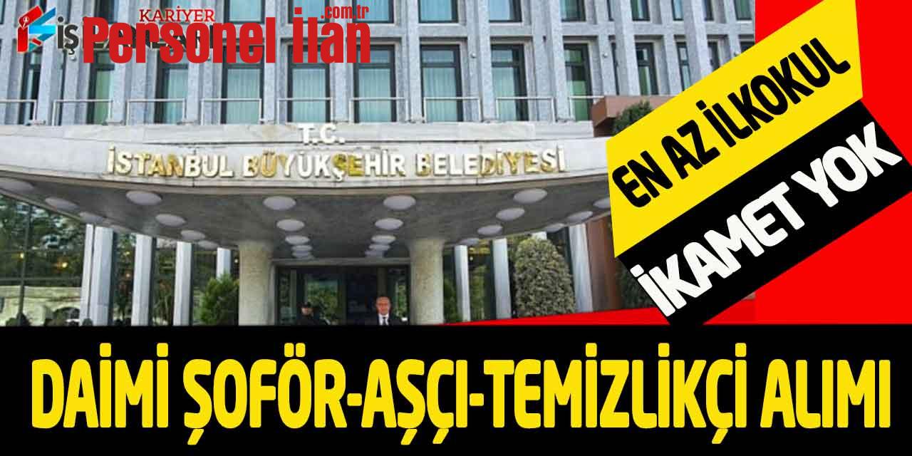 İBB En Az İlkokul Kadrolu 23 Şoför-Aşçı-Temizlikçi Alımı İkamet Yok