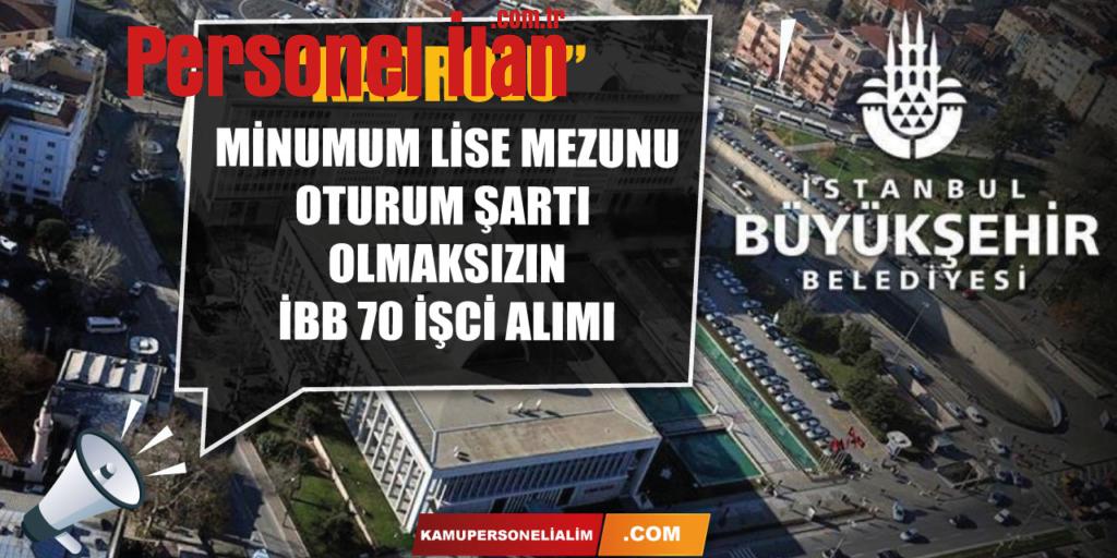 İBB Oturum Şartı Aramaksızın En Az Lise Mezunu 70 İşçi Alımı