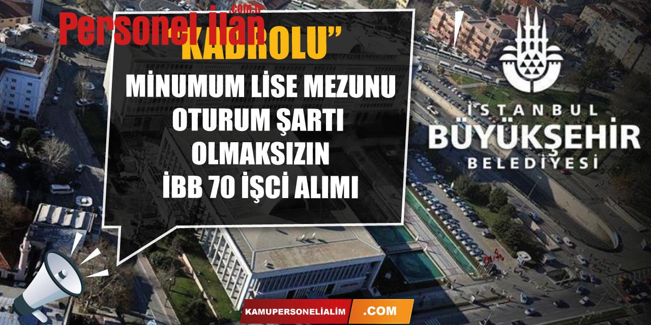 İBB Oturum Şartı Aramaksızın En Az Lise Mezunu 70 İşçi Alımı