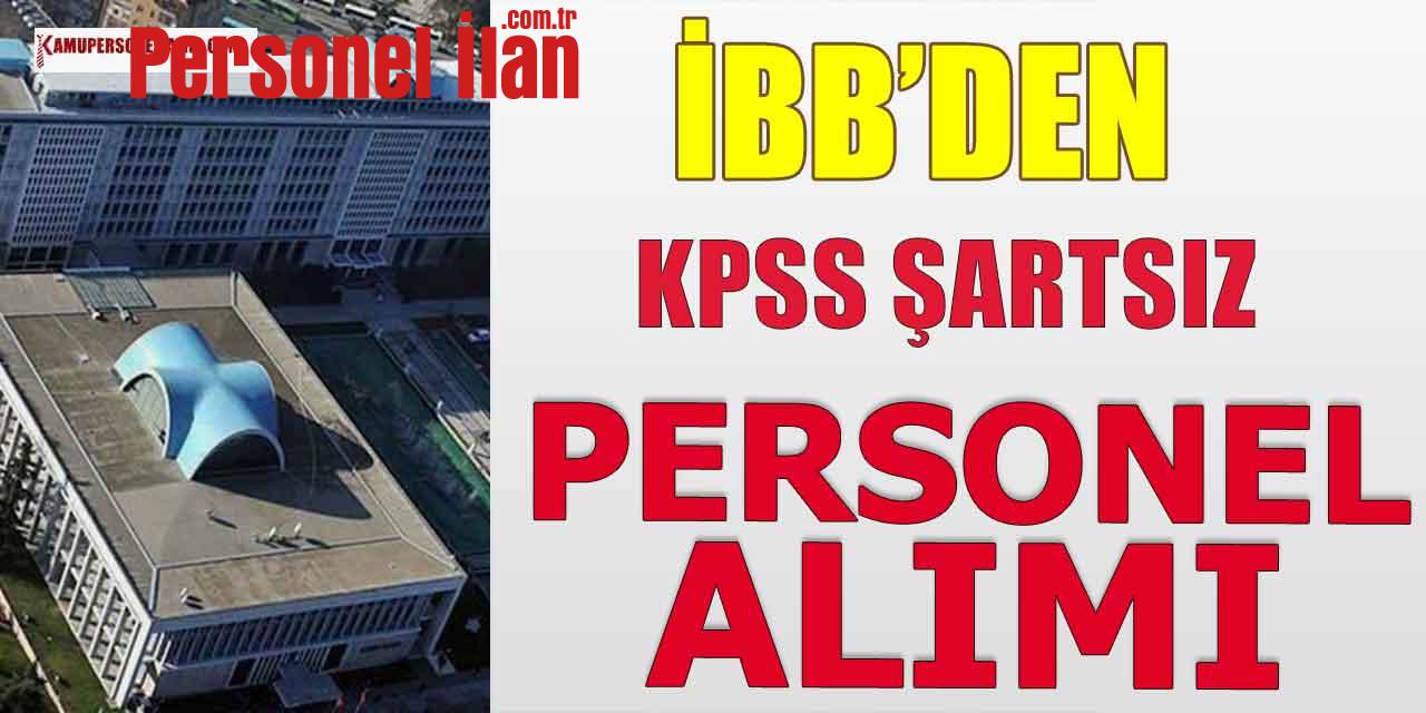 İBB’den KPSS Şartsız Personel Alımı İlanı Geldi