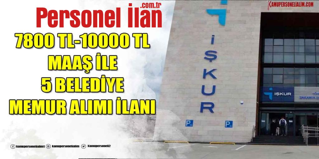 İŞKUR İLANI! 7.800 TL ile 10.000 TL Maaş ile 5 Belediye Memuru Alımı