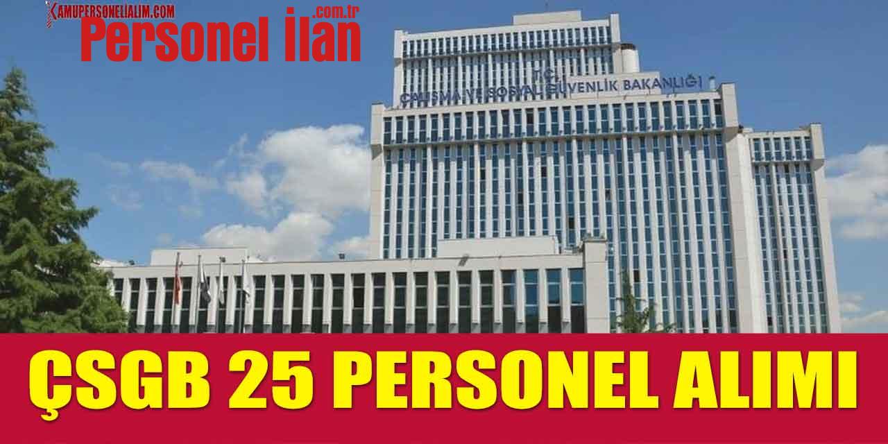 İŞKUR İLANI! ÇSGB 25 Yeni Personel Daha Alınacak