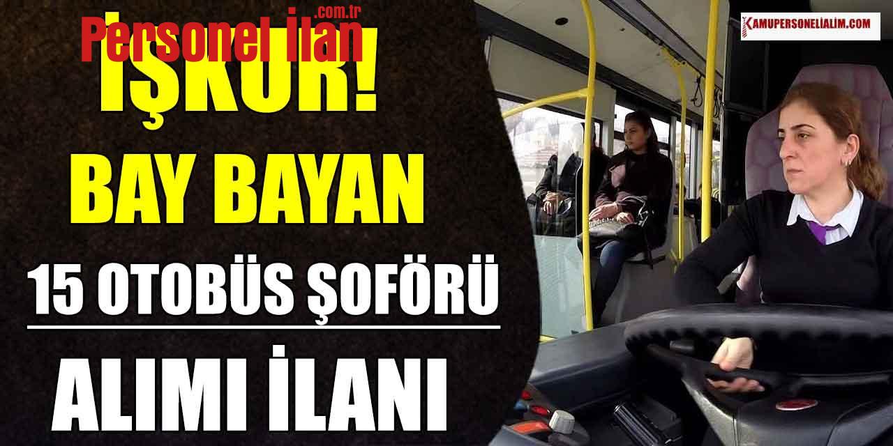 İŞKUR İlanları! Bay Bayan 15 Otobüs Şoförü Alımı İlanı