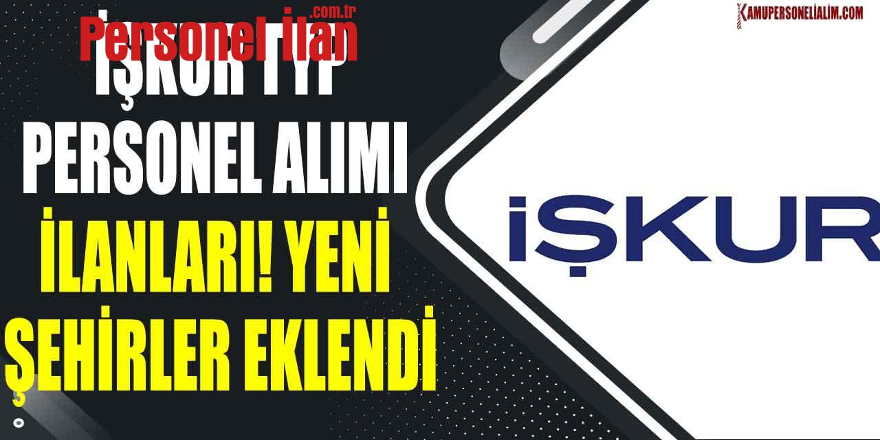 İŞKUR TYP Personeli Alımı İlanları! Yeni Şehirler Eklendi