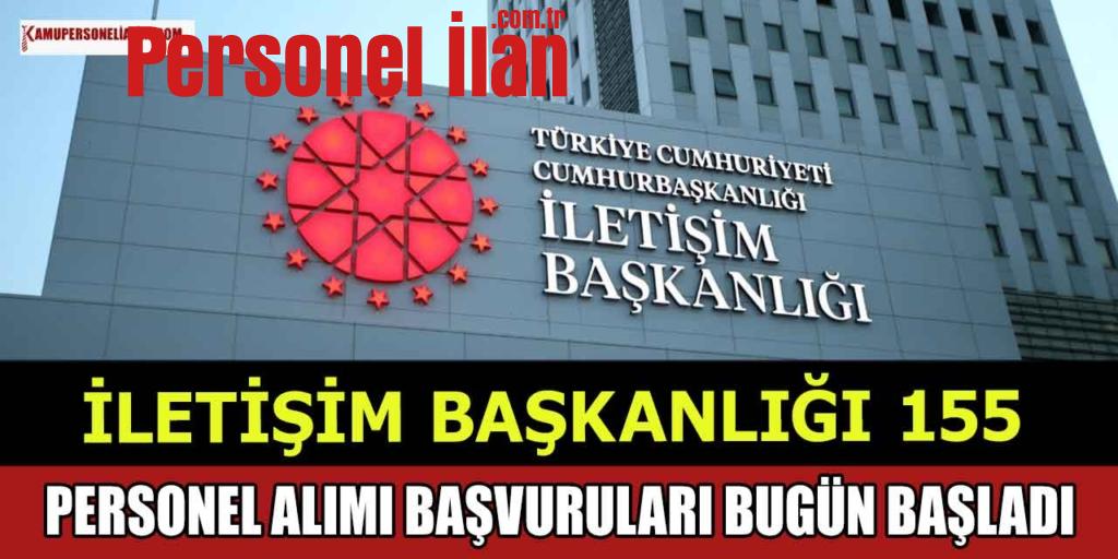 İletişim Başkanlığı 155 Personel Alımı Başvuruları Bugün Başladı!