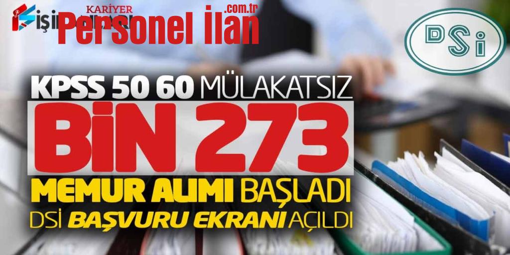 KPSS 50 60 Mülakatsız Bin 273 Memur Alımı Başladı! DSİ Başvuru Ekranı Açıldı