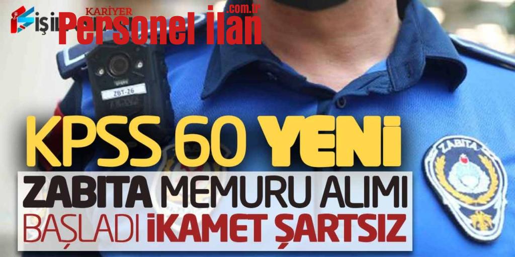 KPSS 60 Kadrolu Yeni Zabıta Memuru Alımı Başladı (İkamet Şartsız)