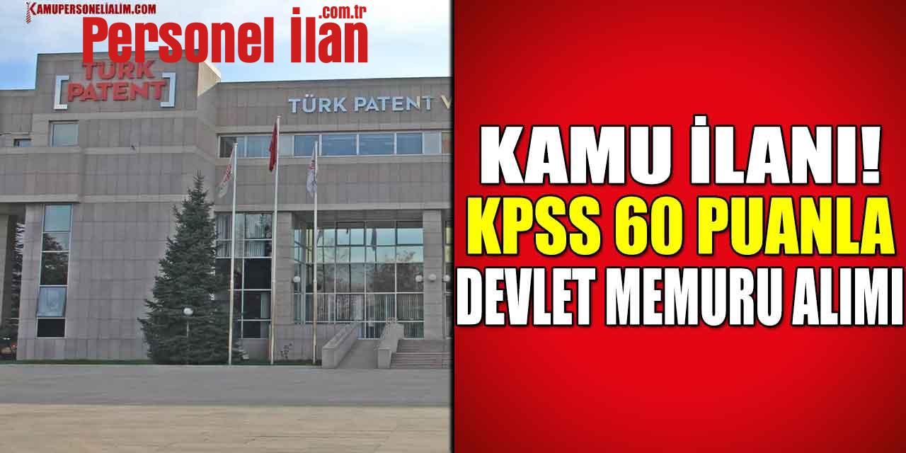 Kamu İlanı! Türk Patent ve Marka Kurumu KPSS 60 Puanla Devlet Memuru Alımı