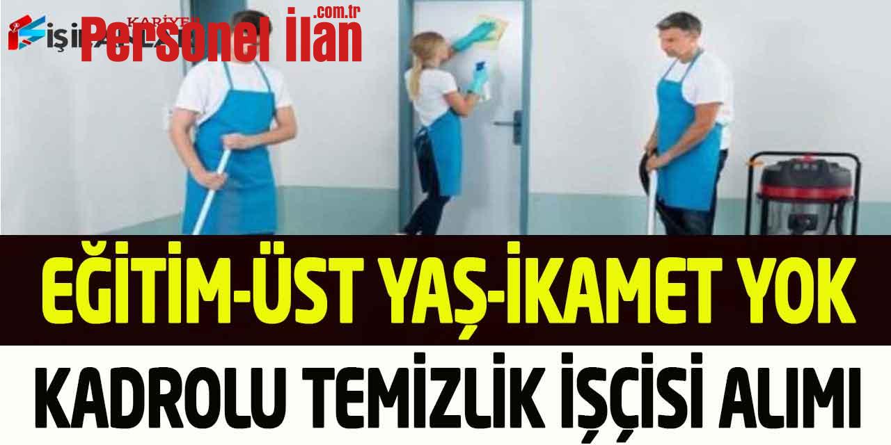Kamu Kurumu Eğitim-Üst Yaş-İkamet Yok Kadrolu Temizlik İşçisi Alımı