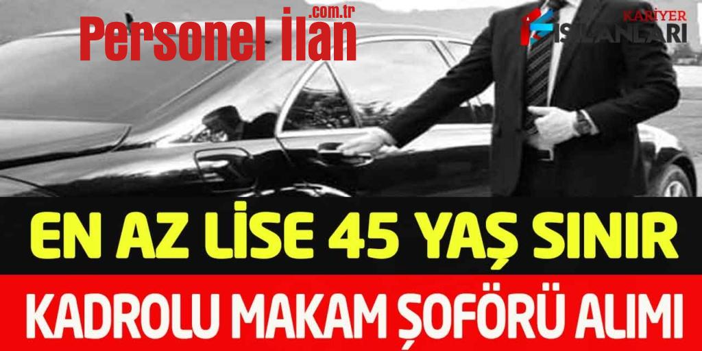 Kamu Kurumu En Az Lise Mezunu 45 Yaş Sınır Kadrolu Makam Şoförü Alımı