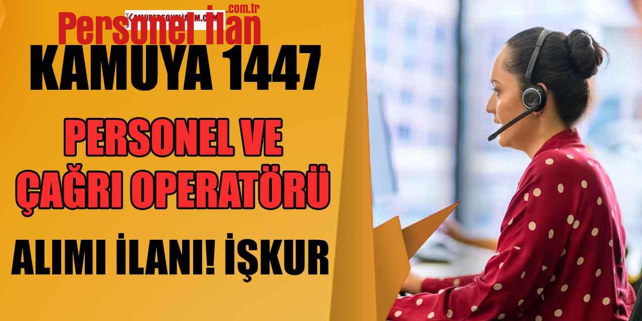 Kamuya 1477 Personel ve Çağrı merkezi operatörü Alımı! İşkur İlanları