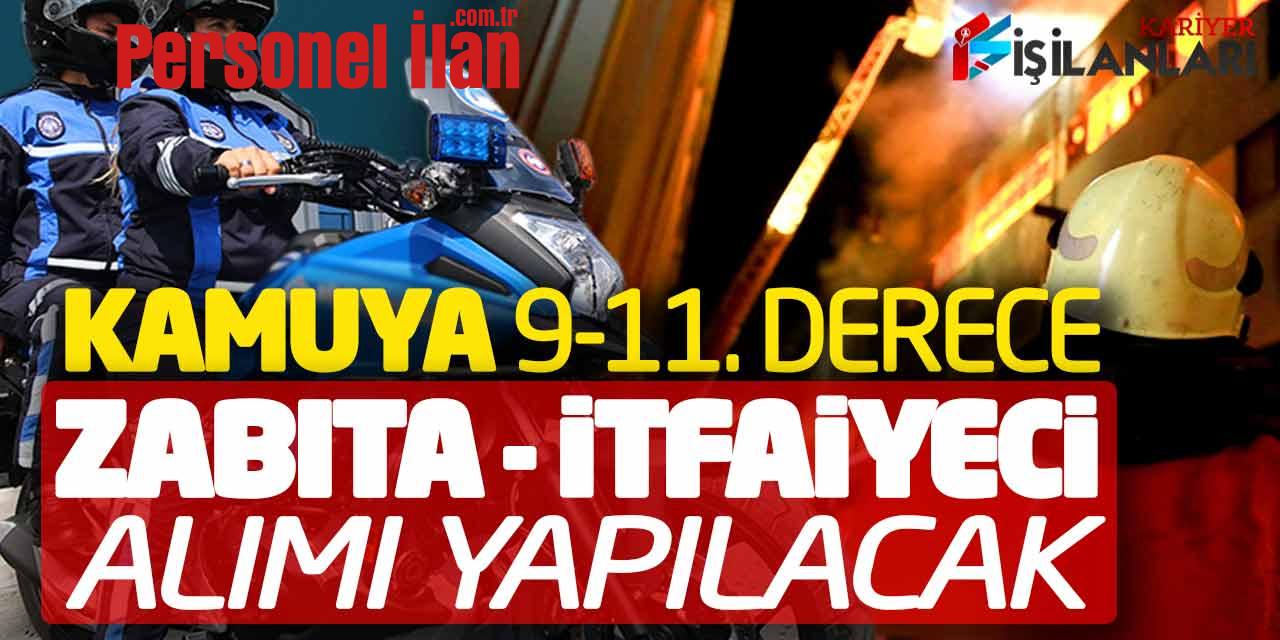 Kamuya 9 -11. Derece Kadrolu Zabıta Memuru-İtfaiye Eri Alımı Başladı
