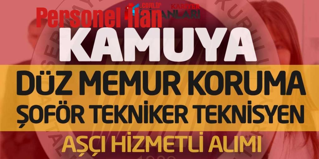 Kamuya Düz Memur Koruma Şoför Tekniker Teknisyen Aşçı Hizmetli Alımı Yapılacak