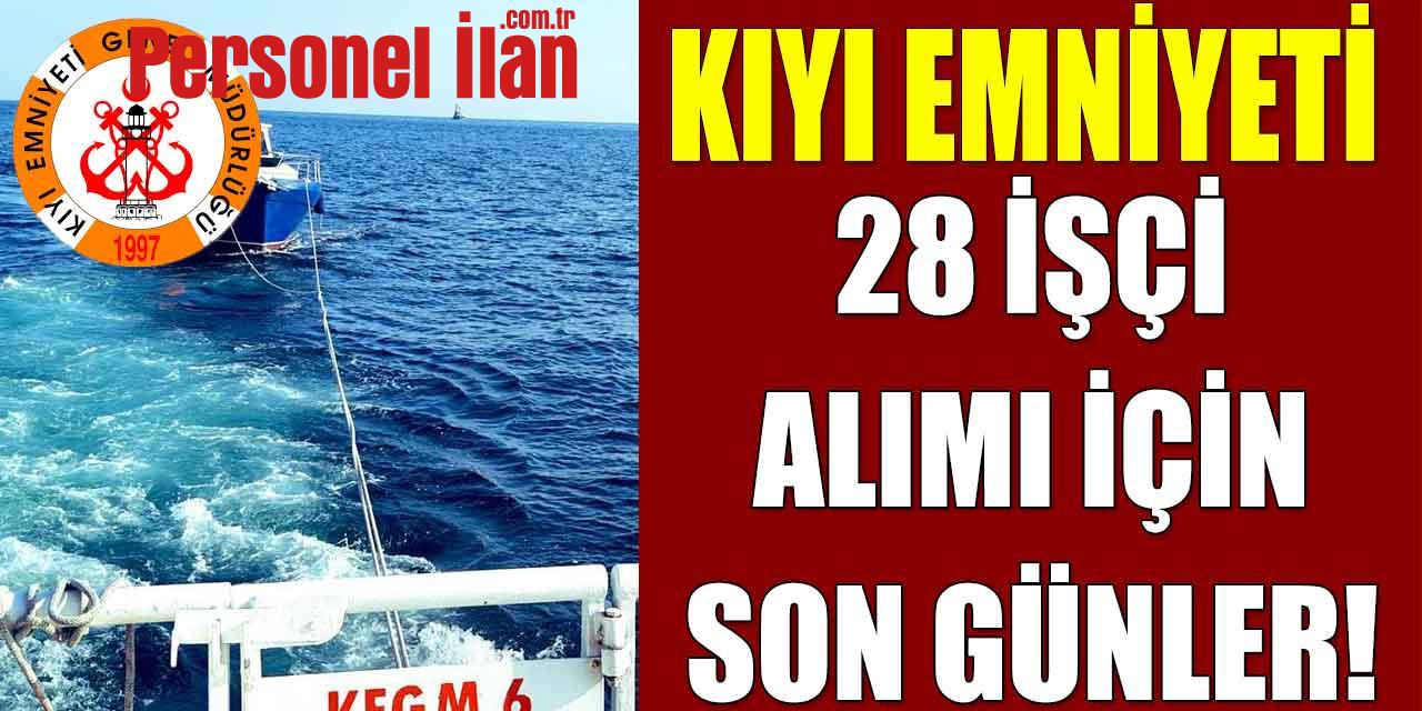 Kıyı Emniyeti Genel Müdürlüğü 28 İşçi Alımı için Son Günler