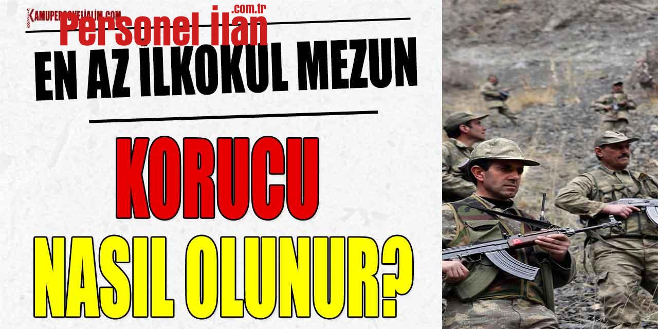 Korucu Nasıl Olunur! Hangi Birim Alım Yapıyor