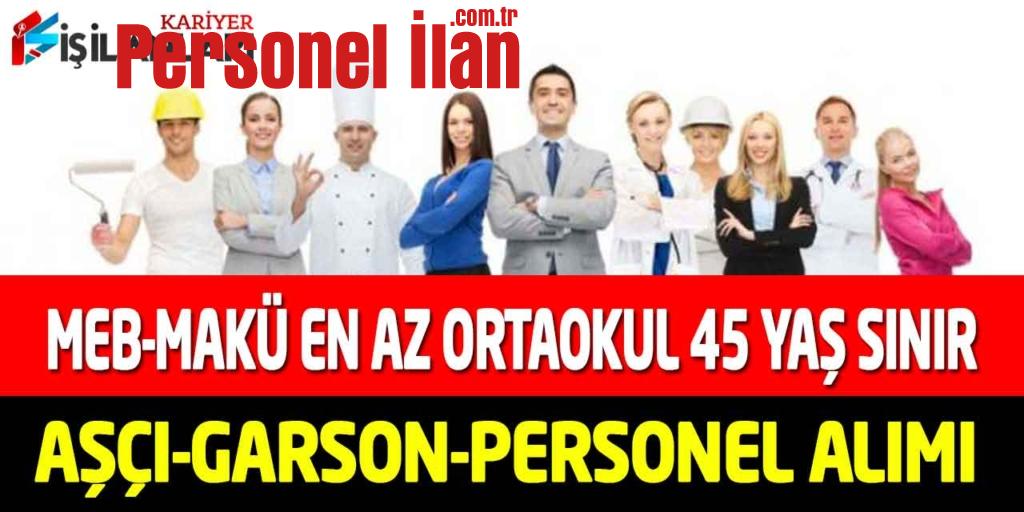 MEB ve Üniversite En Az Ortaokul 45 Yaş Sınır Aşçı-Garson-İşçi Alımı