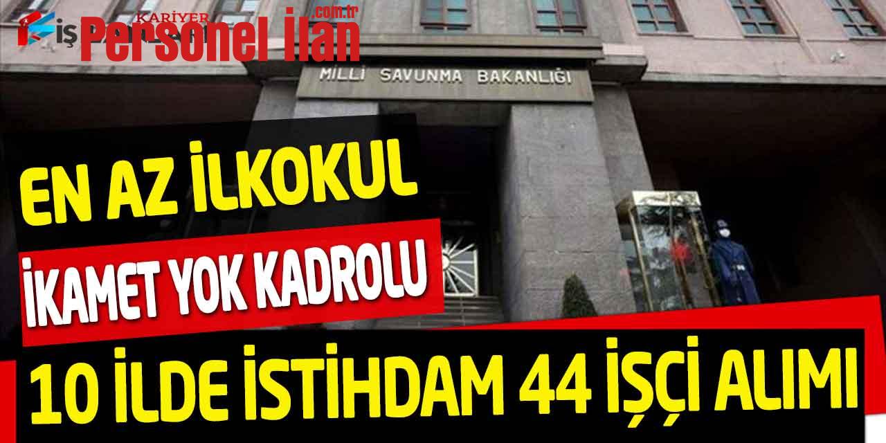 MSB 81 İl Başvuru 10 Şehir İstihdam En Az İlkokul Kadrolu 44 İşçi Alımı