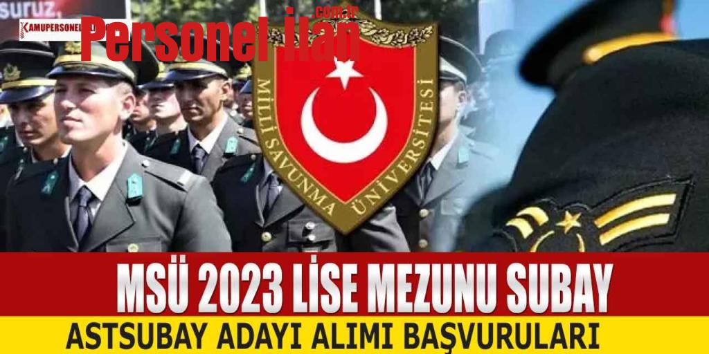 MSÜ 2023 Lise Mezunu Astsubay ve Subay Adayı Alımı Başvuruları