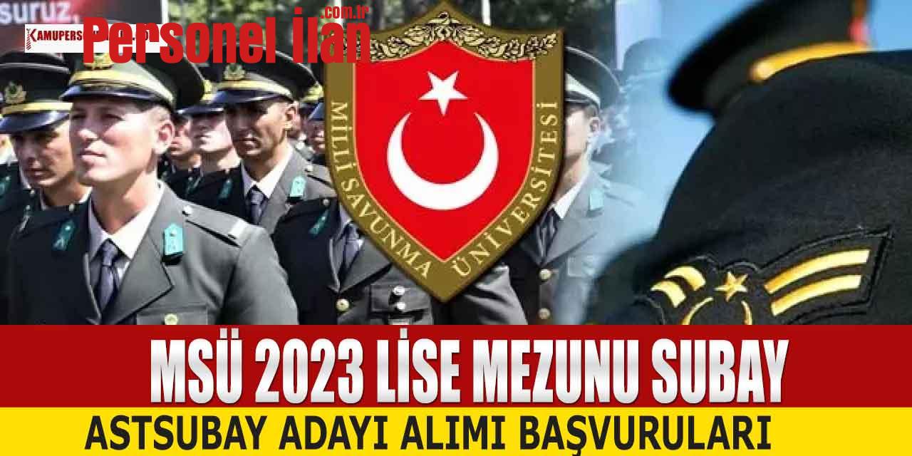 MSÜ 2023 Lise Mezunu Astsubay ve Subay Adayı Alımı Başvuruları