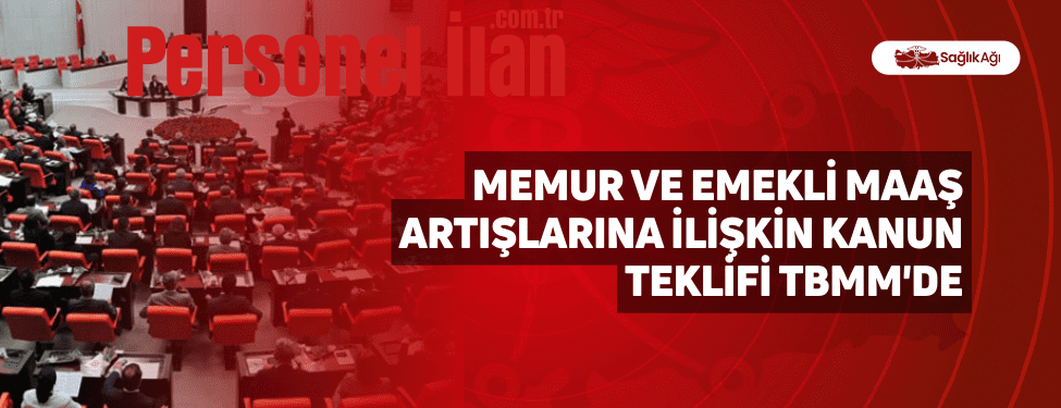 Memur ve Emekli Maaş Artışlarına İlişkin Kanun Teklifi TBMM