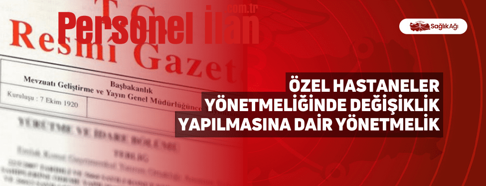 Özel Hastaneler Yönetmeliğinde Değişiklik Yapılmasına Dair Yönetmelik